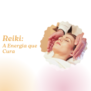 Leia mais sobre o artigo Reiki: A Energia que Cura